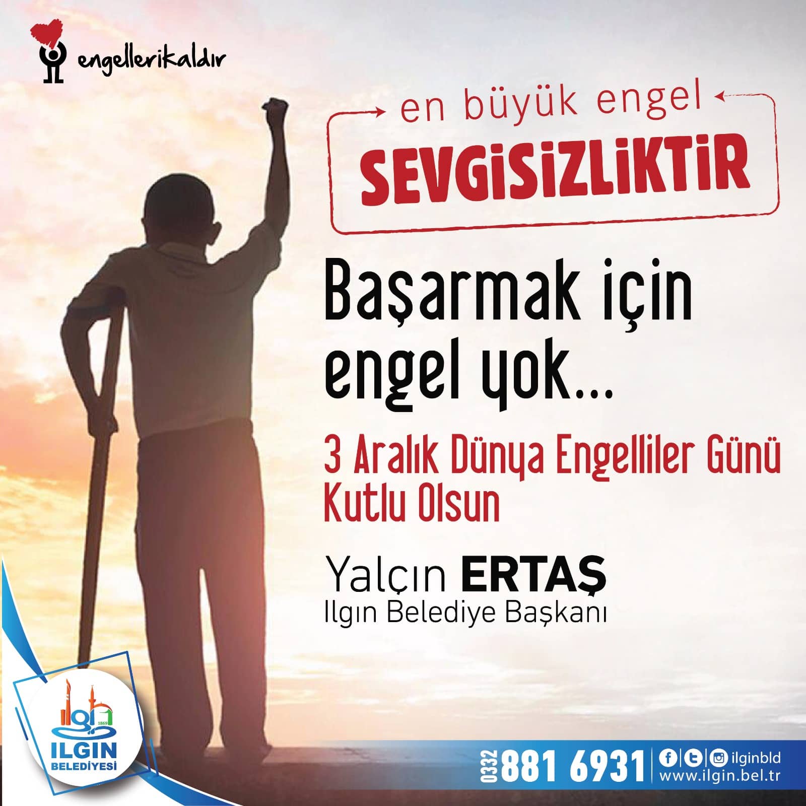 Ilgın Belediye Başkanı Yalçın ERTAŞ, 3 Aralık Dünya Engelliler günü nedeniyle bir mesaj yayımladı.